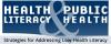 Health Literacy & Public Health: Strategies for Addressing Low Health Literacy